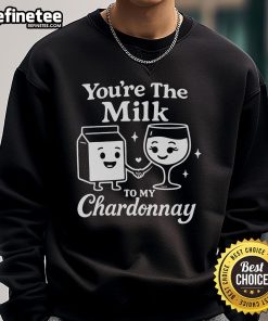 Funny 'You're the Milk to My Chardonnay' cute wine sweatshirt, perfect for wine lovers and cozy outfits.