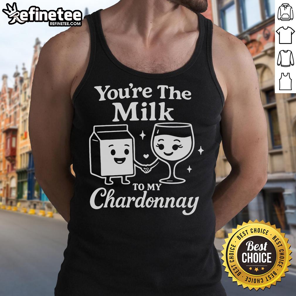 Funny You'Re The Milk To My Chardonnay Cute Wine Tank Top Alt Text: Funny You're The Milk To My Chardonnay cute wine tank top design, perfect for wine lovers and casual outings.
