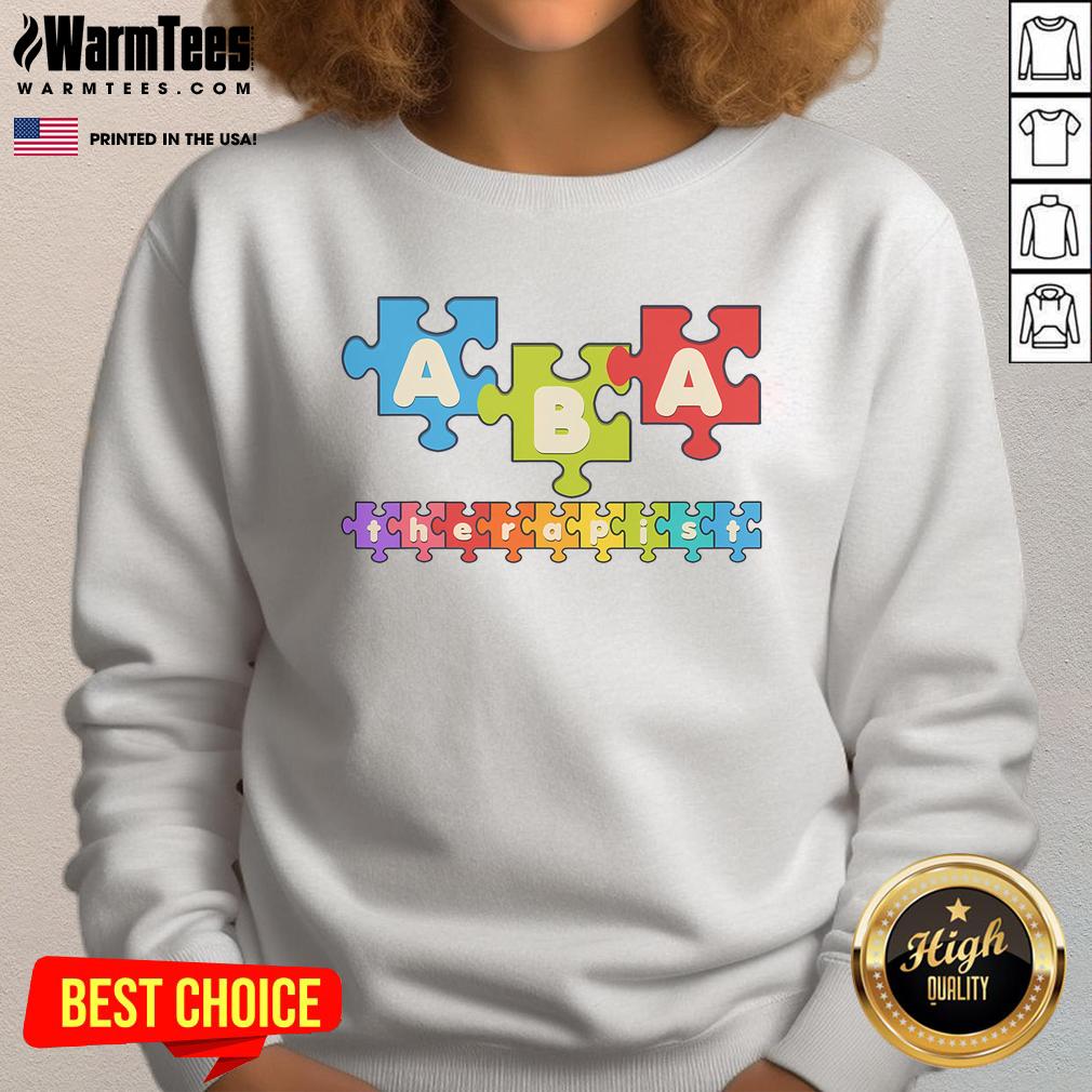 Good Aba Therapist Applied Behavior Analysis Behavior Specialist Sweatshirt Alt Text: Cozy sweatshirt featuring Good ABA Therapist slogan, perfect for Applied Behavior Analysis professionals and specialists.