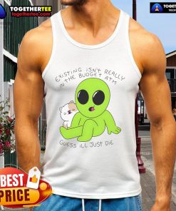 Good alien and cat in a humorous scene wearing a tank top, highlighting the phrase 'Isn't really in the budget ATM.'