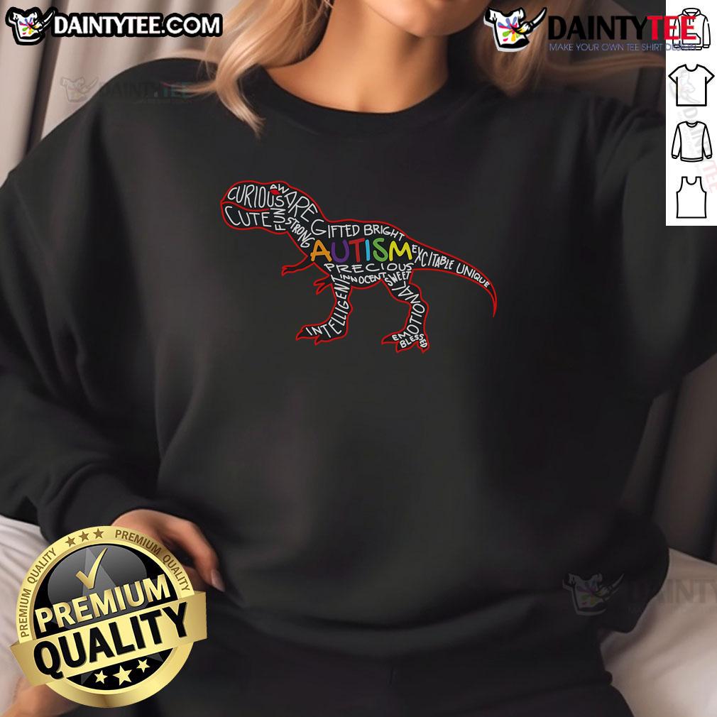 Good Autism Awareness T Rex Dinosaur Word Cloud Sweatshirt Good Autism Awareness T-Rex dinosaur word cloud sweatshirt featuring colorful text promoting autism acceptance.
