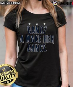Good Bandz A Make Her Dance Ladies Tee - stylish women's shirt featuring a trendy graphic design for casual wear.
