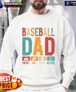 Good Baseball Lover Dad Drive Pay Slap Repeat Father's Day Player Sweatshirt featuring a fun baseball graphic design.