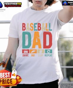 Good Baseball Lover Dad Drive Pay Slap Repeat Father's Day Player T-Shirt for sports-loving dads, celebrating their passion.