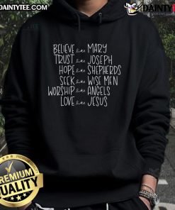 Good Believe Like Mary Trust Like Joseph Hope Like Shepherds Love Like Jesus Hoodie - Inspirational design for faith wear.