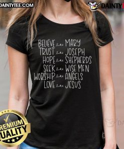 Good Believe Like Mary, Trust Like Joseph, Hope Like Shepherds, Love Like Jesus Ladies Tee - Inspirational Christian Apparel