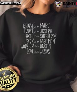 Good Believe Like Mary Trust Like Joseph Hope Like Shepherds Love Like Jesus Sweatshirt in soft fabric, ideal for casual wear.