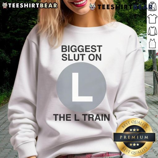 Good Biggest Slut on the L Train sweatshirt featuring bold text design, perfect for stylish urban fashion enthusiasts.