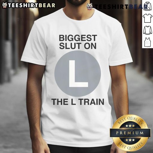 Good Biggest Slut On The L Train T-Shirt featuring bold graphic text, perfect for trendy subway fashion enthusiasts.