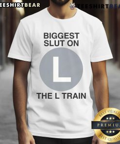 Good Biggest Slut On The L Train T-Shirt featuring bold graphic text, perfect for trendy subway fashion enthusiasts.