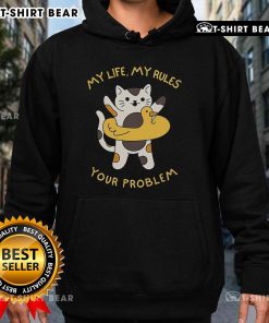 Funny hoodie featuring a cat with the phrase 'My Life My Rules Your Problem' for cat lovers and humor enthusiasts.
