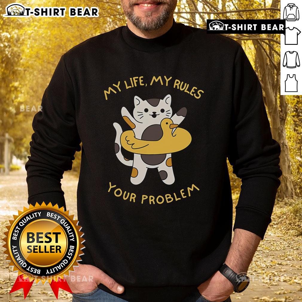 Good Cat My Life My Rules Your Problem Funny Sweatshirt Funny sweatshirt featuring a cat with the phrase 'My Life, My Rules, Your Problem' for cat lovers and humor enthusiasts.
