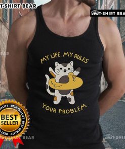 Funny tank top featuring a cat with the phrase My Life, My Rules, Your Problem for cat lovers and humor enthusiasts.