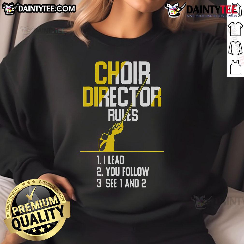 Good Choir Director Rules Choir Teacher Choir Director Sweatshirt Good choir director rules sweatshirt for choir teachers, featuring a stylish design perfect for music educators.