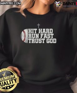 Good Christian Baseball Hit Hard Run Fast Trust God sweatshirt featuring a motivational design for athletes.