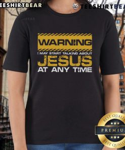 Good Christian Jesus warning tee for ladies featuring a playful message about talking passionately about Jesus.
