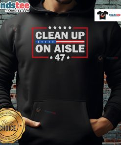 Good Clean Up on Aisle 47 hoodie featuring 'Impeach 47' anti-Trump design, perfect for political statement wear.