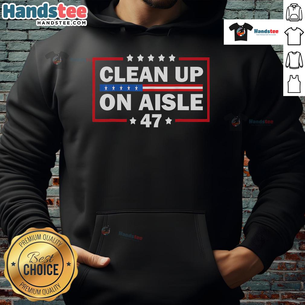 Good Clean Up On Aisle 47 Impeach 47 Anti Trump President 8647 Hoodie Good Clean Up on Aisle 47 hoodie featuring 'Impeach 47' anti-Trump design, perfect for political statement wear.