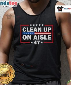 Good Clean Up on Aisle 47 Impeach 47 Anti-Trump President tank top featuring bold, eye-catching lettering.
