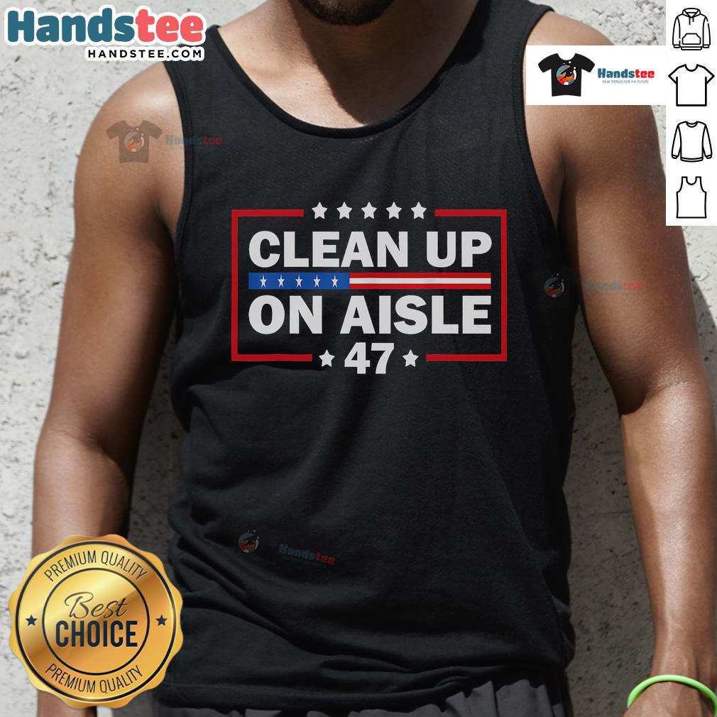 Good Clean Up On Aisle 47 Impeach 47 Anti Trump President 8647 Tank Top Good Clean Up on Aisle 47 Impeach 47 Anti-Trump President tank top featuring bold, eye-catching lettering.