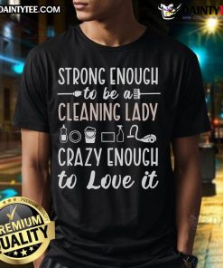 Good Cleaning Lady T-Shirt celebrating cleaners, featuring a stylish design for cleaning ladies' appreciation.