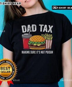 Good Dad Tax: Making Sure It's Not Poison - Premium Father's Day Ladies Tee featuring a humorous design perfect for dads.