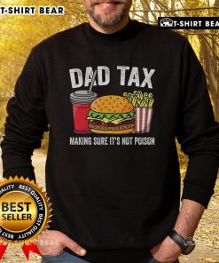 Premium Father's Day sweatshirt featuring 'Good Dad Tax: Making Sure It's Not Poison' design, perfect for dads with humor.