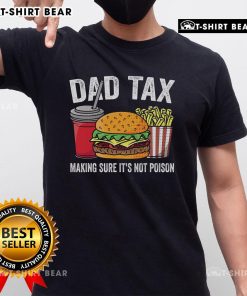 Good Dad Tax Father's Day T-Shirt featuring humorous design 'Making Sure It's Not Poison' for dads who love fun apparel.
