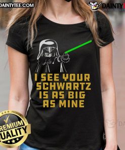 Good Dark Helmet I See Your Schwartz Is As Big As Mine Ladies Tee featuring a humorous graphic design for fans.
