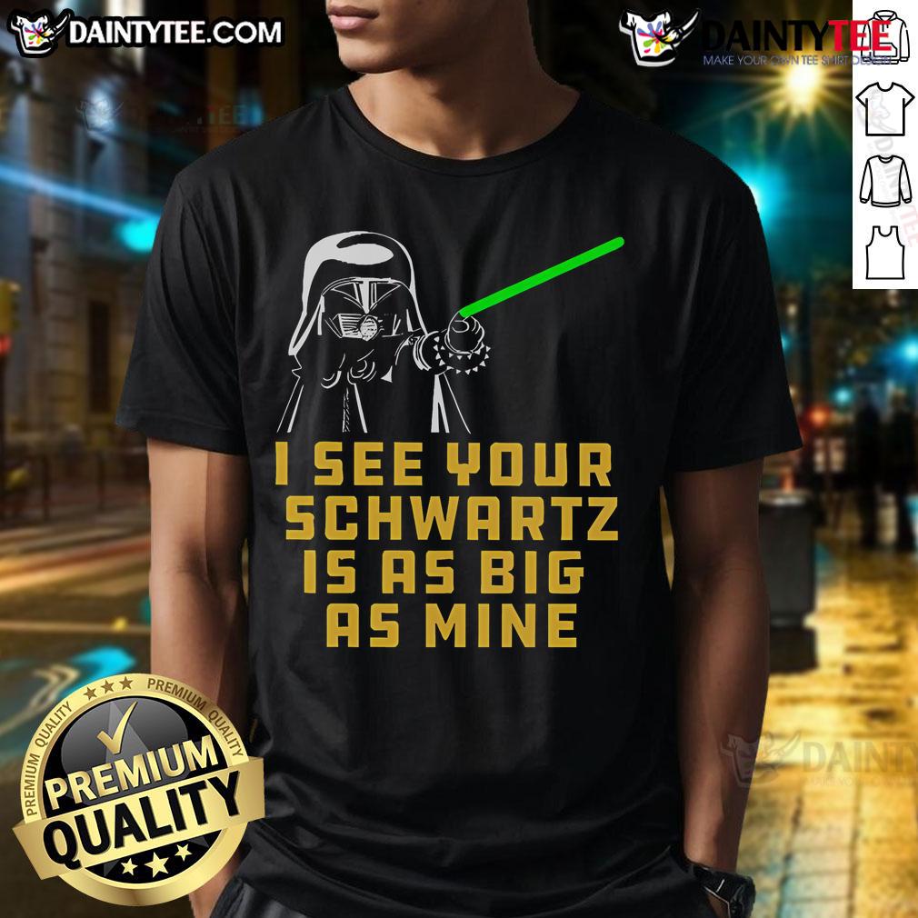 Good Dark Helmet I See Your Schwartz Is As Big As Mine T Shirt Good Dark Helmet I See Your Schwartz Is As Big As Mine T-Shirt featuring a humorous graphic from Spaceballs movie.
