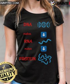 Good DNA Makes RNA Makes Protein graphic on a ladies tee, highlighting molecular cell biology concepts.