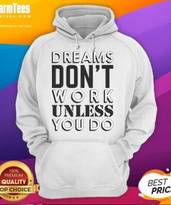 Good Dreams Don't Work Unless You Do Hoodie in cozy fabric, showcasing motivational quote design for inspiring outfits.