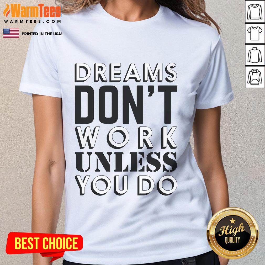 Good Dreams Don'T Work Unless You Do Ladies Tee Good Dreams Don't Work Unless You Do Ladies Tee in stylish design, perfect for inspiring motivation and positivity.
