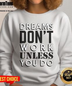 Cozy 'Good Dreams Don't Work Unless You Do' sweatshirt in a stylish design, perfect for motivation and comfort.