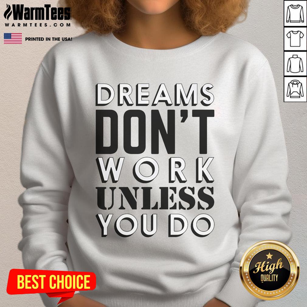 Good Dreams Don'T Work Unless You Do Sweatshirt Cozy 'Good Dreams Don't Work Unless You Do' sweatshirt in a stylish design, perfect for motivation and comfort.