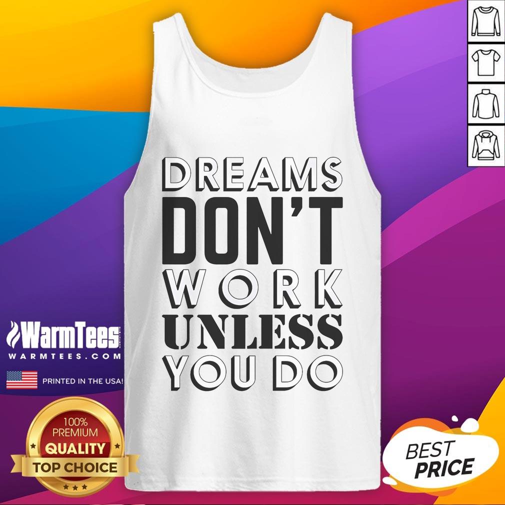 Good Dreams Don'T Work Unless You Do Tank Top Good Dreams Don't Work Unless You Do tank top in vibrant colors, perfect for motivational workout outfits.