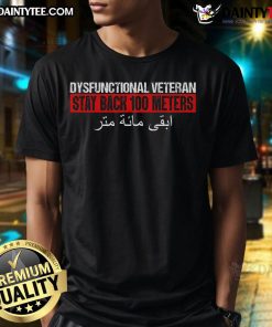 Good Dysfunctional Veteran Stay Back 100 Meters Arabic T-Shirt featuring bold text design for military pride.