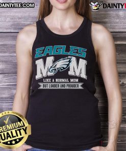 Good Eagles Mom tank top design featuring the phrase 'Like a Normal Mom But Louder and Prouder' in vibrant colors.