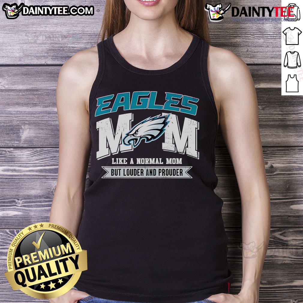 Good Eagles Mom Like A Normal Mom But Louder And Prouder Tank Top Good Eagles Mom tank top design featuring the phrase 'Like a Normal Mom But Louder and Prouder' in vibrant colors.