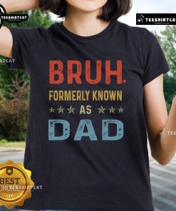 Funny Father's Day tee for dads, featuring 'Bruh, formerly known as Dad' design, perfect gift for Papa.