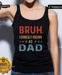 Funny Father's Day tank top for dad, featuring 'Bruh, formerly known as Dad' design in bold graphics.