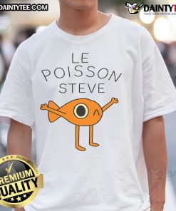 Good Funny Fish Le Poisson Steve T-Shirt featuring a quirky cartoon fish design, perfect for humor-loving ocean enthusiasts.