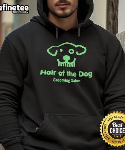 Good Hair of the Dog Grooming Salon hoodie featuring a stylish design, perfect for dog lovers and grooming professionals.