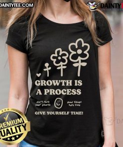 Good Happiness Project tee for ladies, featuring 'Growth Is A Process, Give Yourself Time' inspiring quote.