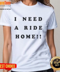 Good Help I Need A Ride Home Ladies Tee showcasing a stylish graphic tee perfect for casual wear and expressing humor.