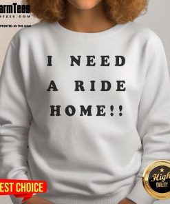 Good Help I Need A Ride Home sweatshirt featuring a cozy design perfect for casual outings and expressing a fun message.