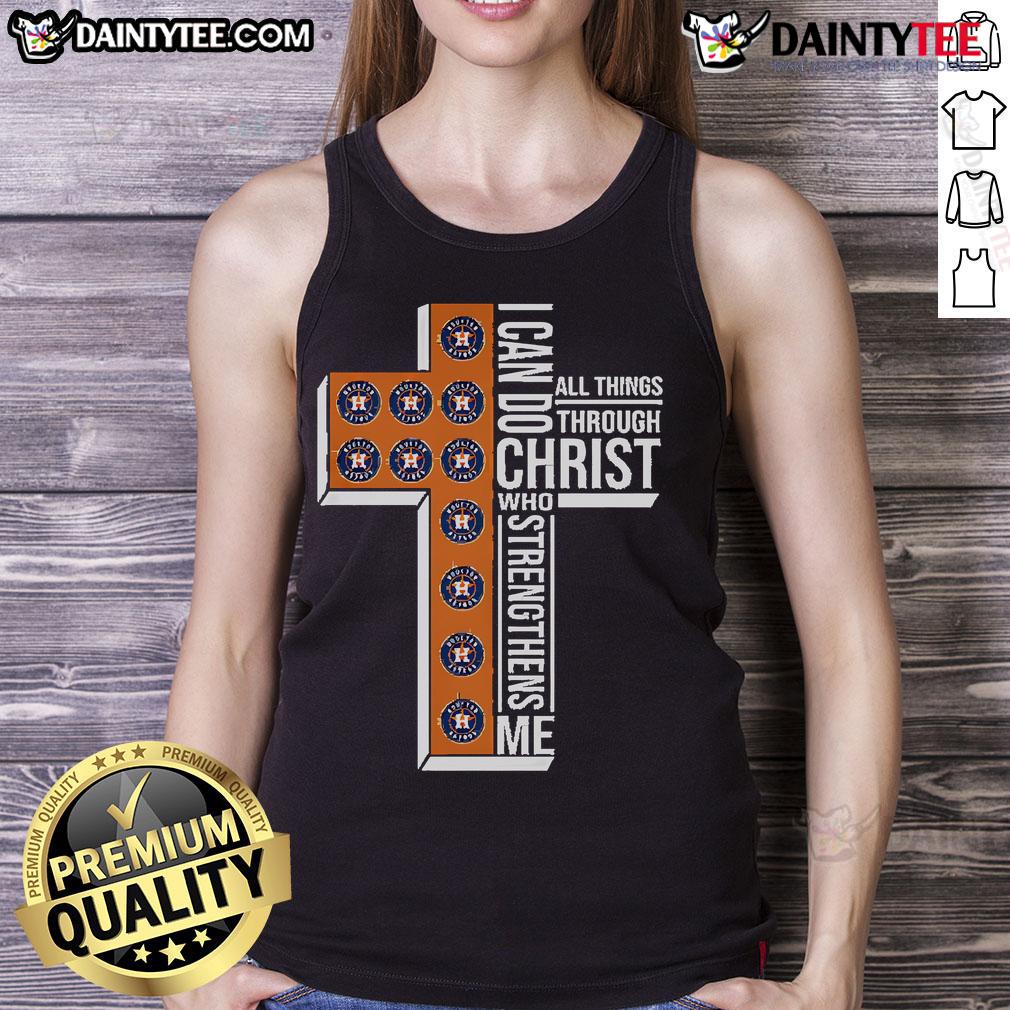 Good Houston Astros I Can Do All Things Through Christ Who Strengthens Me Tank Top Good Houston Astros tank top featuring 'I Can Do All Things Through Christ Who Strengthens Me' inspirational quote.