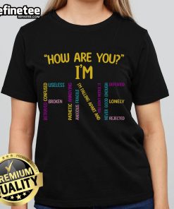 Emotional awareness ladies tee featuring 'Good, How Are You? I'm Fine' design for mental health awareness fashion.