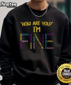 Emotional awareness sweatshirt featuring 'Good, How Are You? I'm Fine' for mental health advocates.