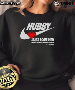 Good Hubby Just Love Her sweatshirt featuring a heartwarming design, perfect for expressing love and appreciation.